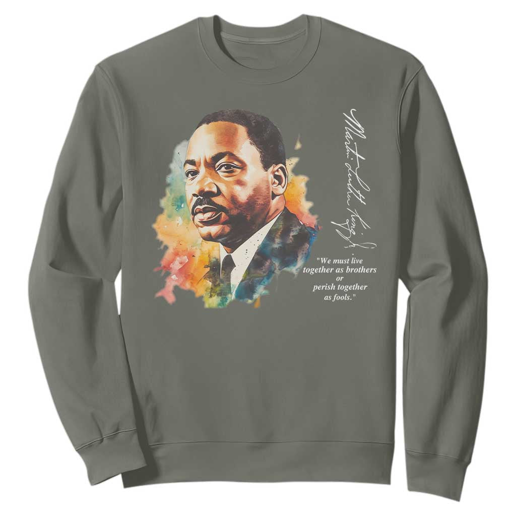 Martin Luther King Jr Sweatshirt We Must Live Together As Brothers Or Perish Together As Fools MLK TS09
