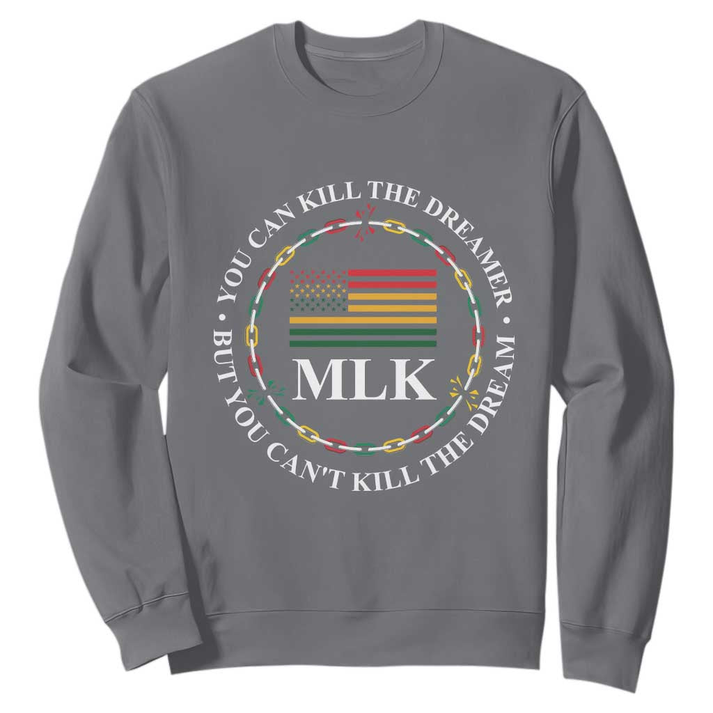 Martin Luther King Jr Sweatshirt You Can Kill The Dreamer But You Can't Kill The Dream MLK TS09