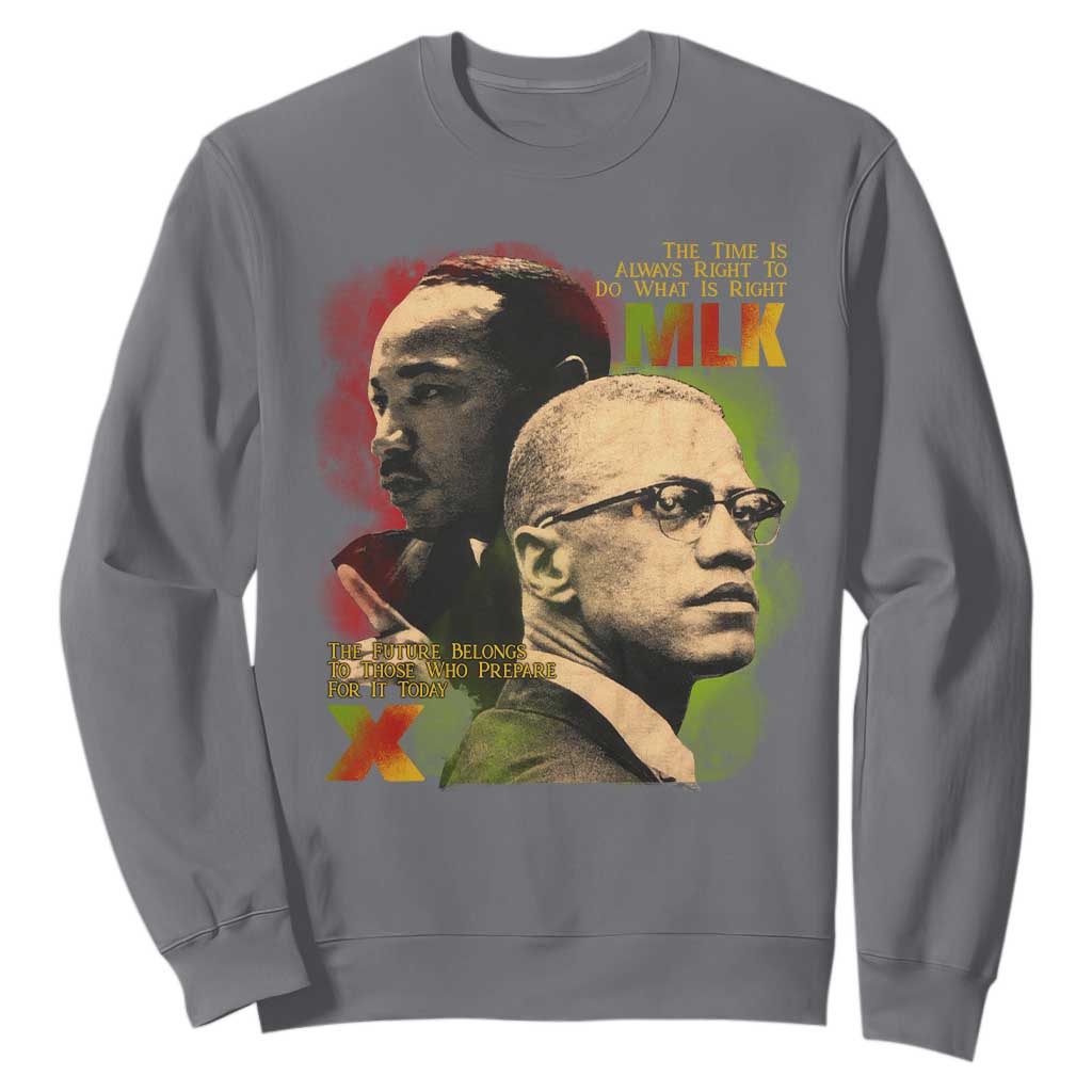 Malcolm X Martin Luther King Jr Sweatshirt The Time Is Always Right Prepare For Future Today TS09