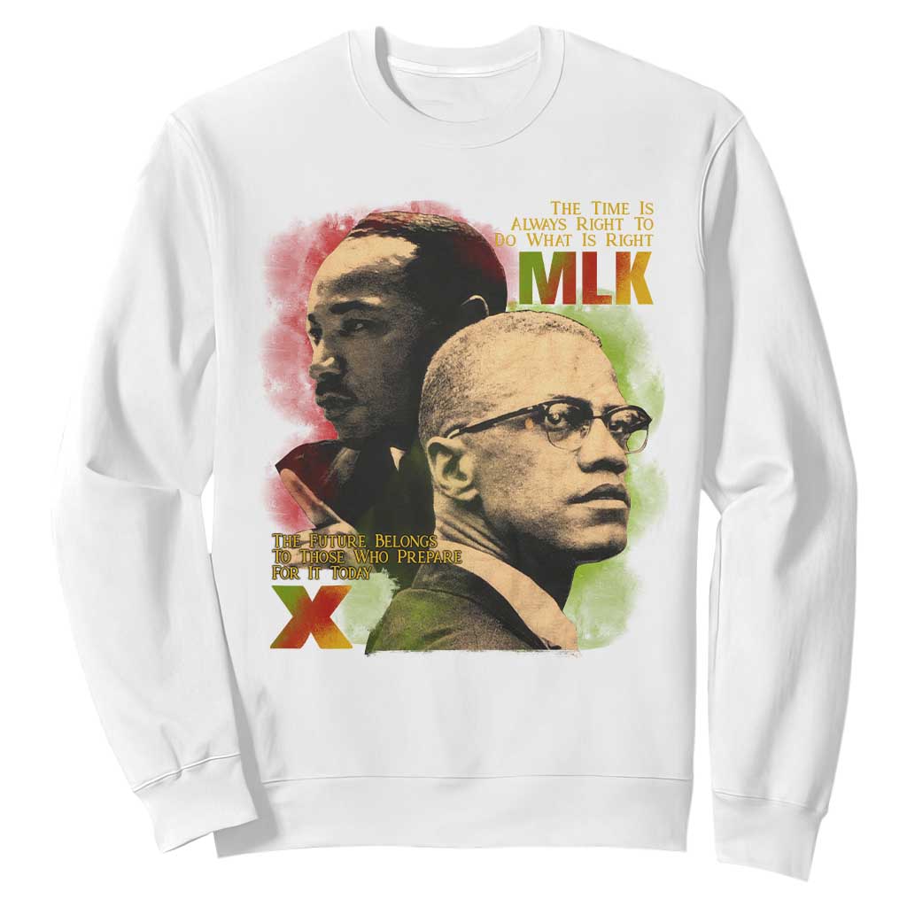 Malcolm X Martin Luther King Jr Sweatshirt The Time Is Always Right Prepare For Future Today TS09