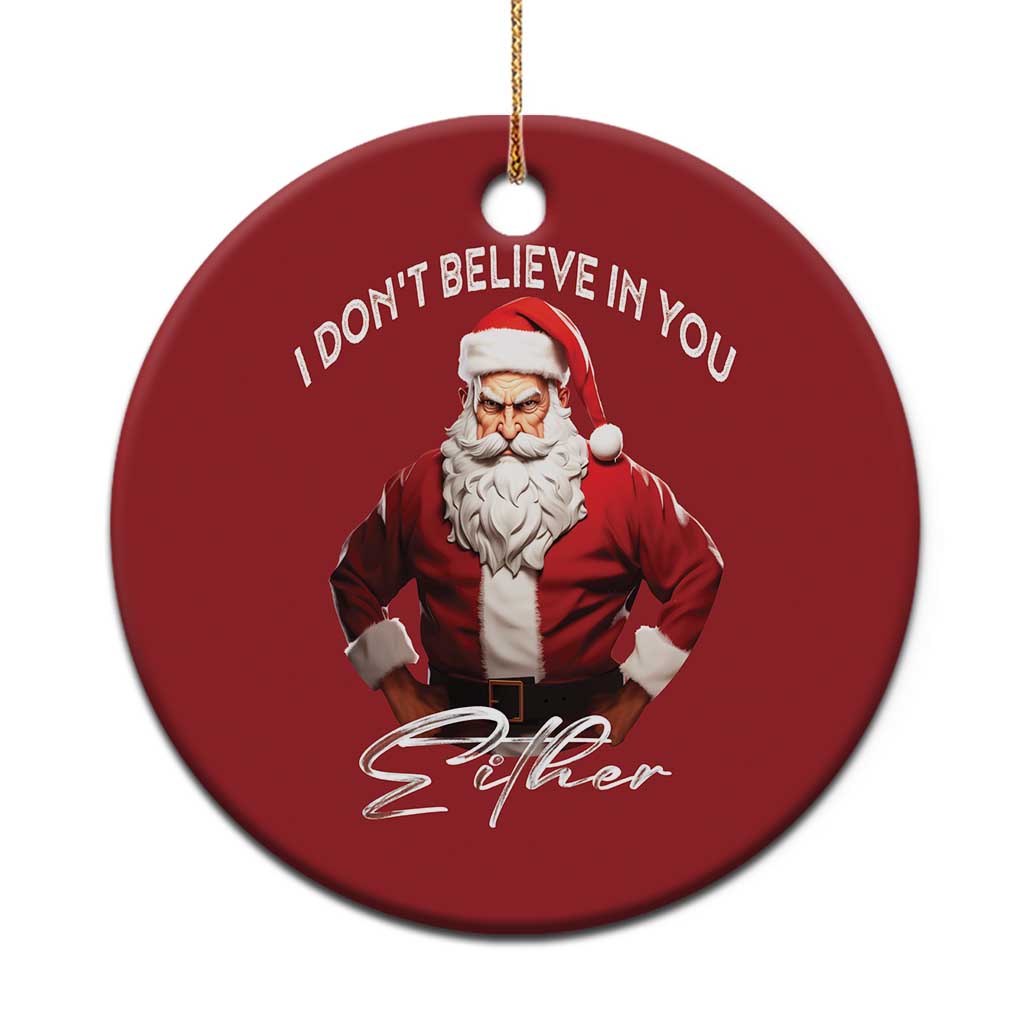 Funny Xmas Christmas Ornament I Don't Believe In You Either Angry Santa TS09