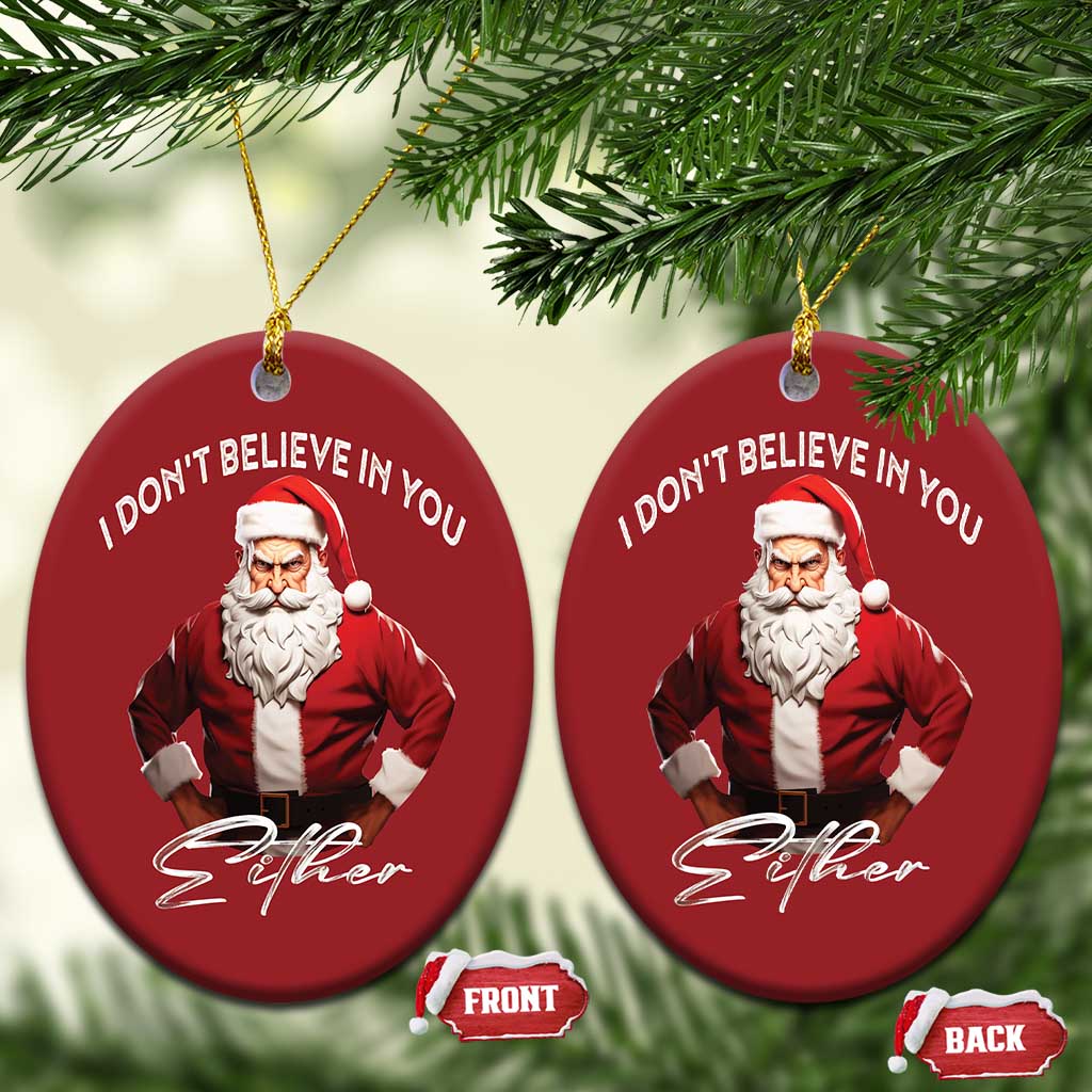 Funny Xmas Christmas Ornament I Don't Believe In You Either Angry Santa TS09