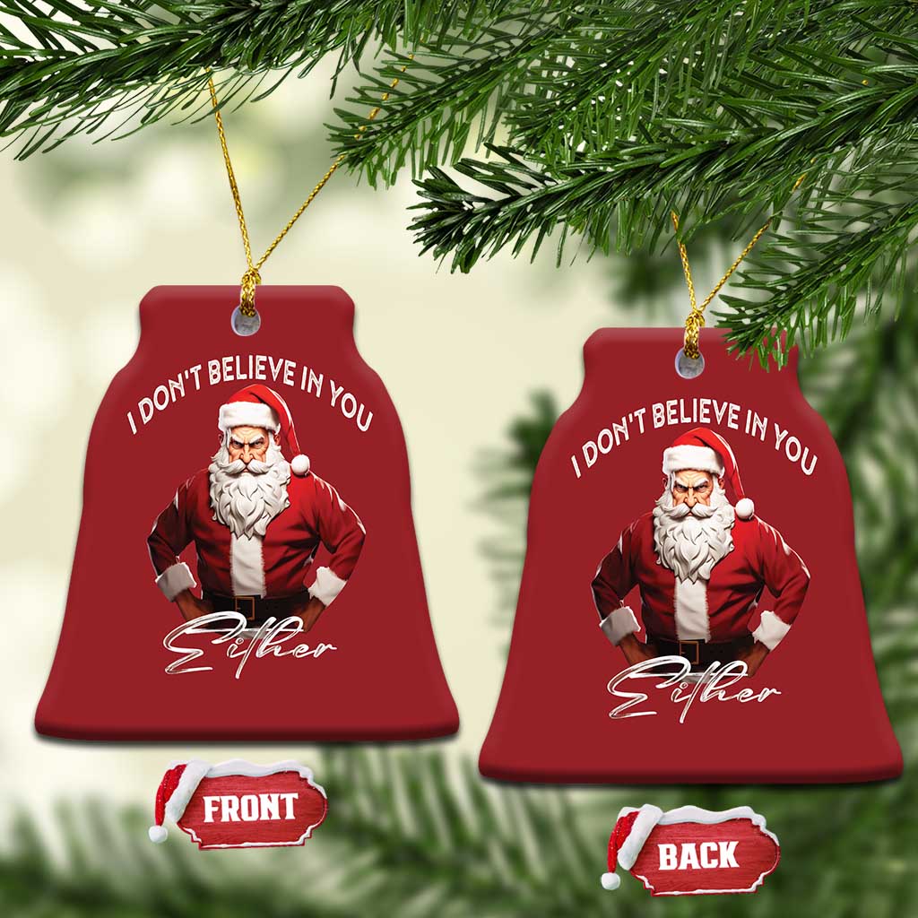 Funny Xmas Christmas Ornament I Don't Believe In You Either Angry Santa TS09