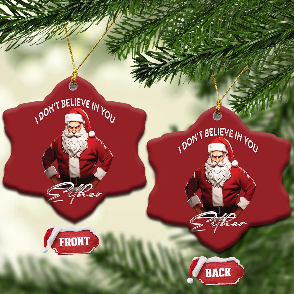 Funny Xmas Christmas Ornament I Don't Believe In You Either Angry Santa TS09