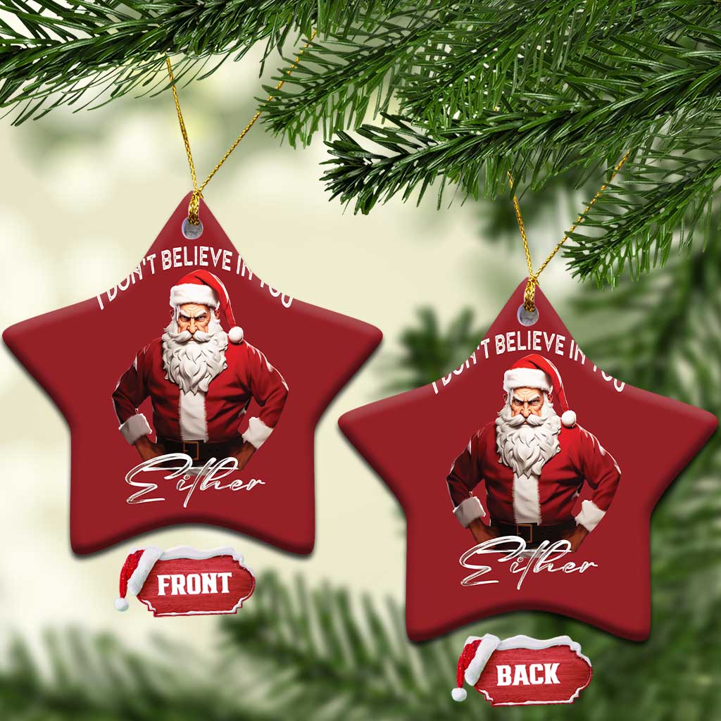 Funny Xmas Christmas Ornament I Don't Believe In You Either Angry Santa TS09