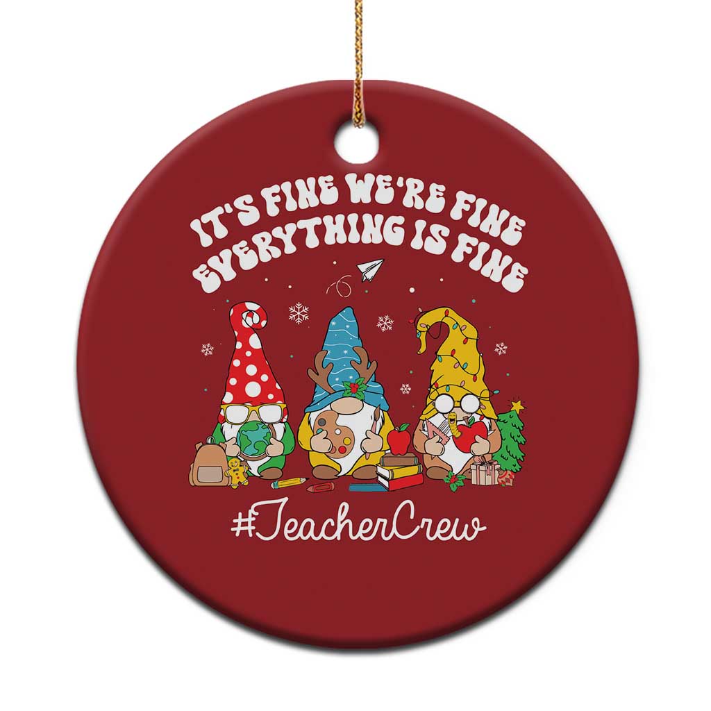 Xmas Teacher Christmas Ornament Gnomie Teacher Crew It's Fine We're Fine Everything Is Fine TS09