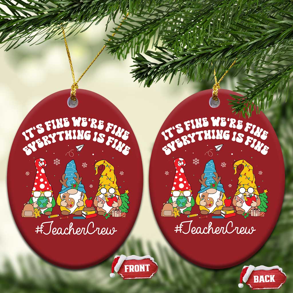 Xmas Teacher Christmas Ornament Gnomie Teacher Crew It's Fine We're Fine Everything Is Fine TS09