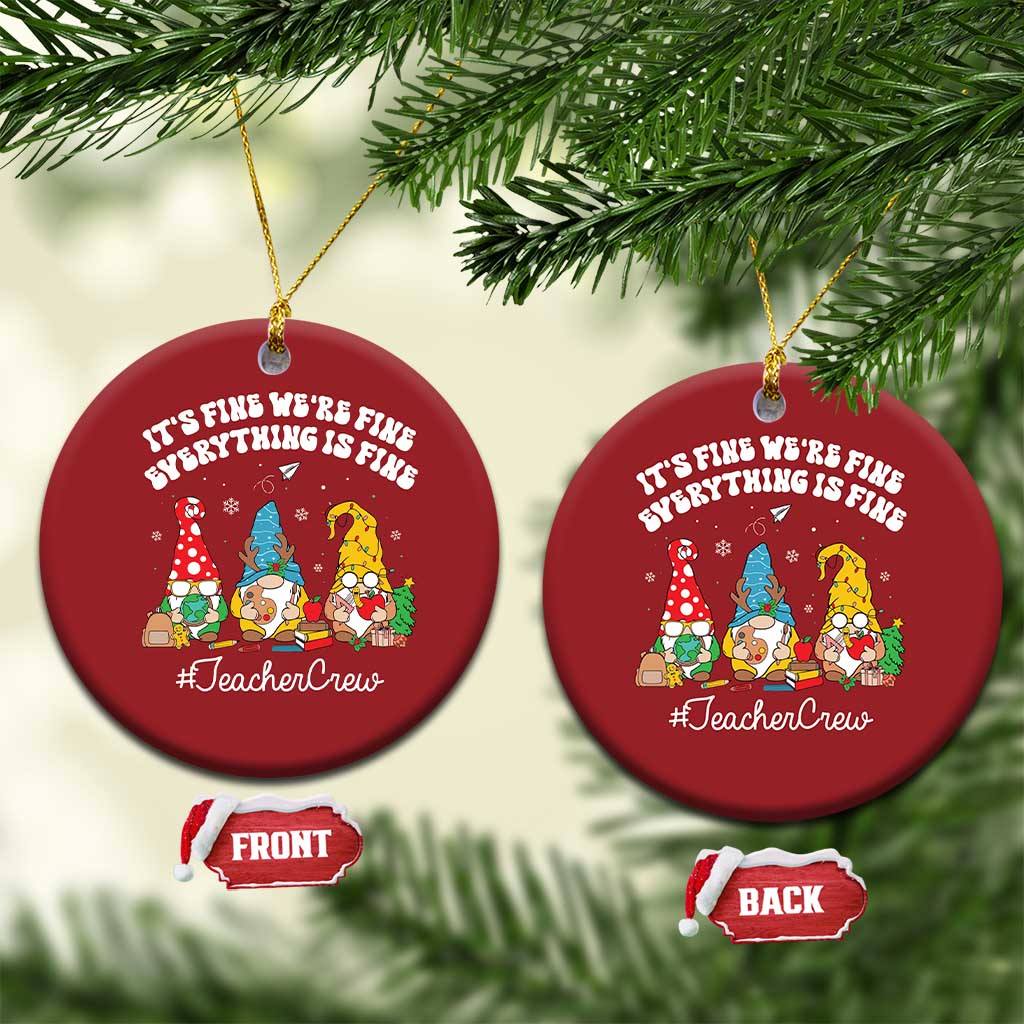 Xmas Teacher Christmas Ornament Gnomie Teacher Crew It's Fine We're Fine Everything Is Fine TS09