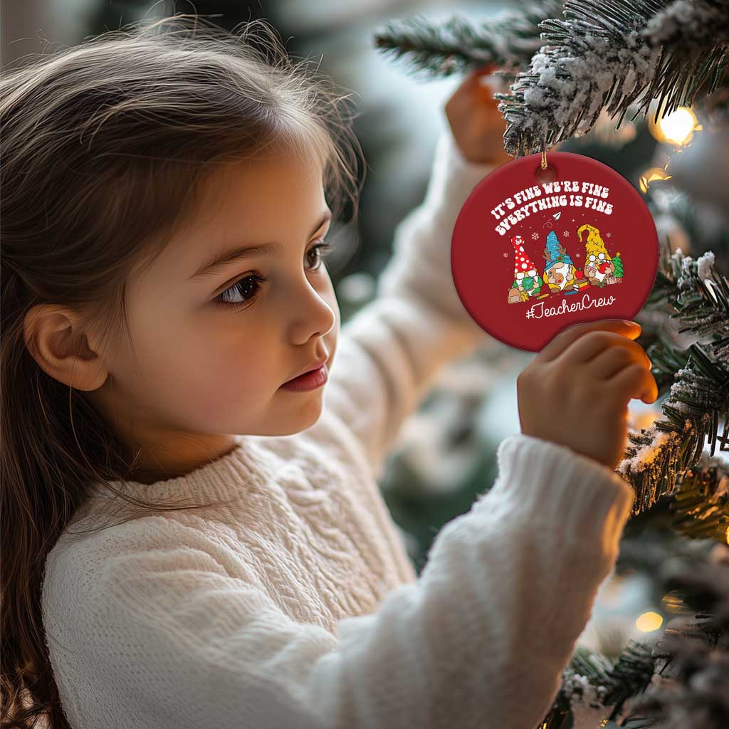 Xmas Teacher Christmas Ornament Gnomie Teacher Crew It's Fine We're Fine Everything Is Fine TS09