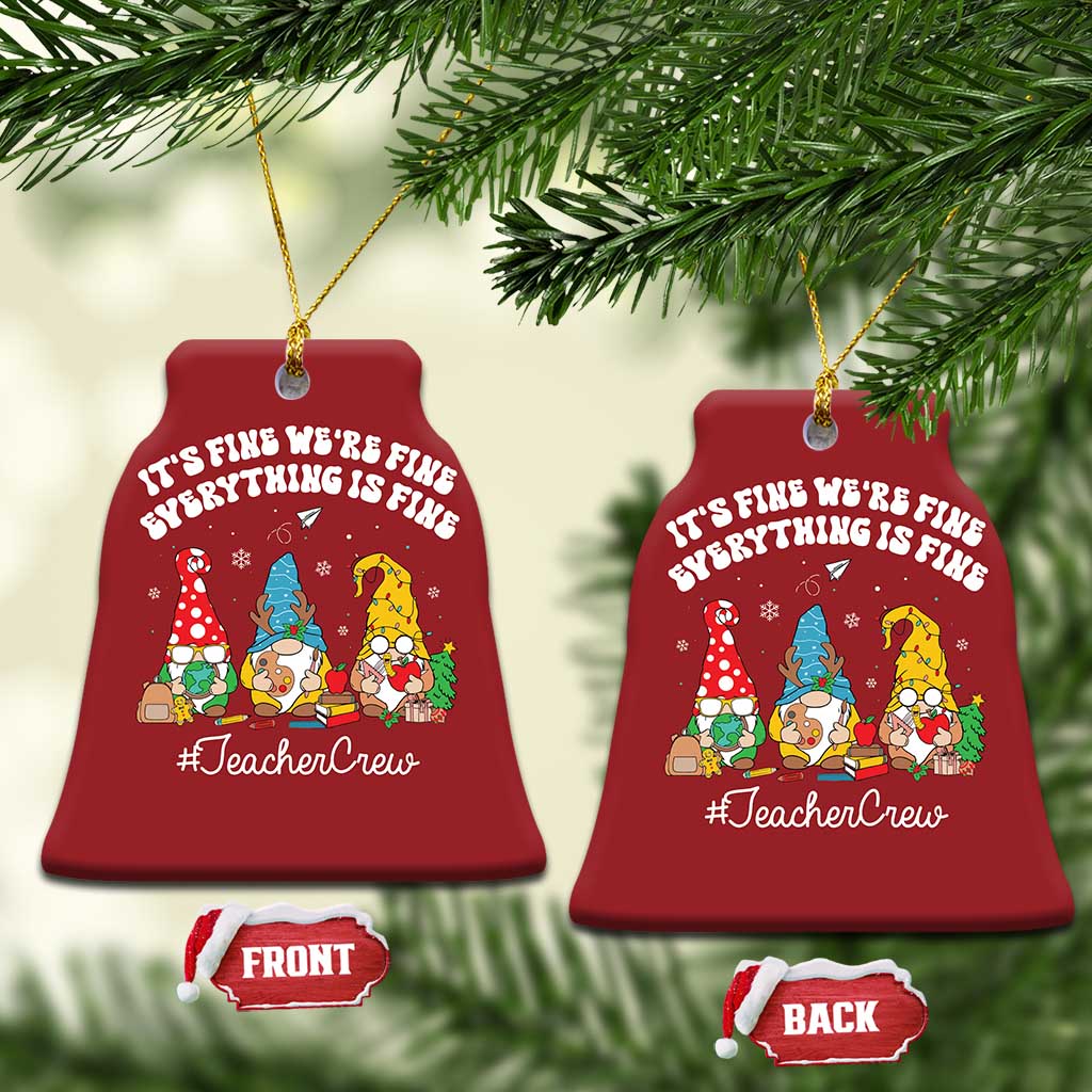 Xmas Teacher Christmas Ornament Gnomie Teacher Crew It's Fine We're Fine Everything Is Fine TS09