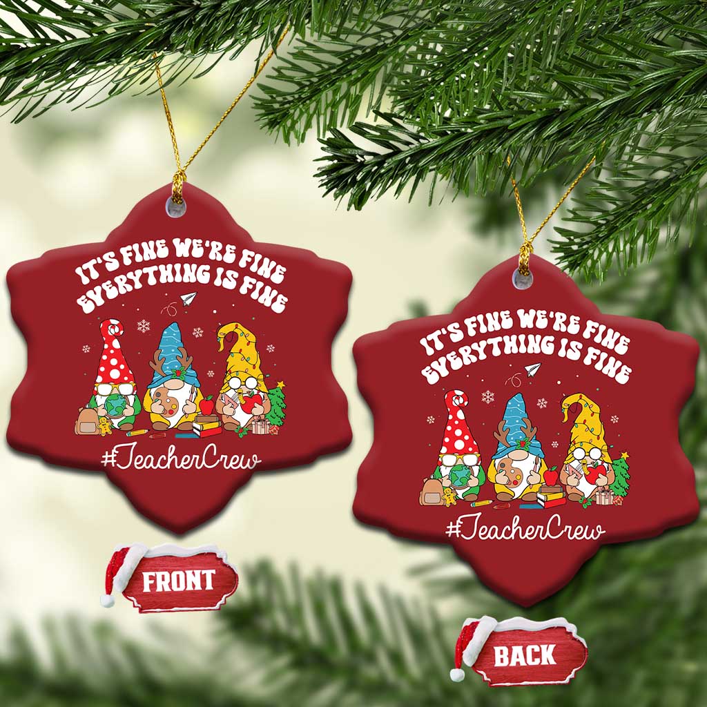 Xmas Teacher Christmas Ornament Gnomie Teacher Crew It's Fine We're Fine Everything Is Fine TS09