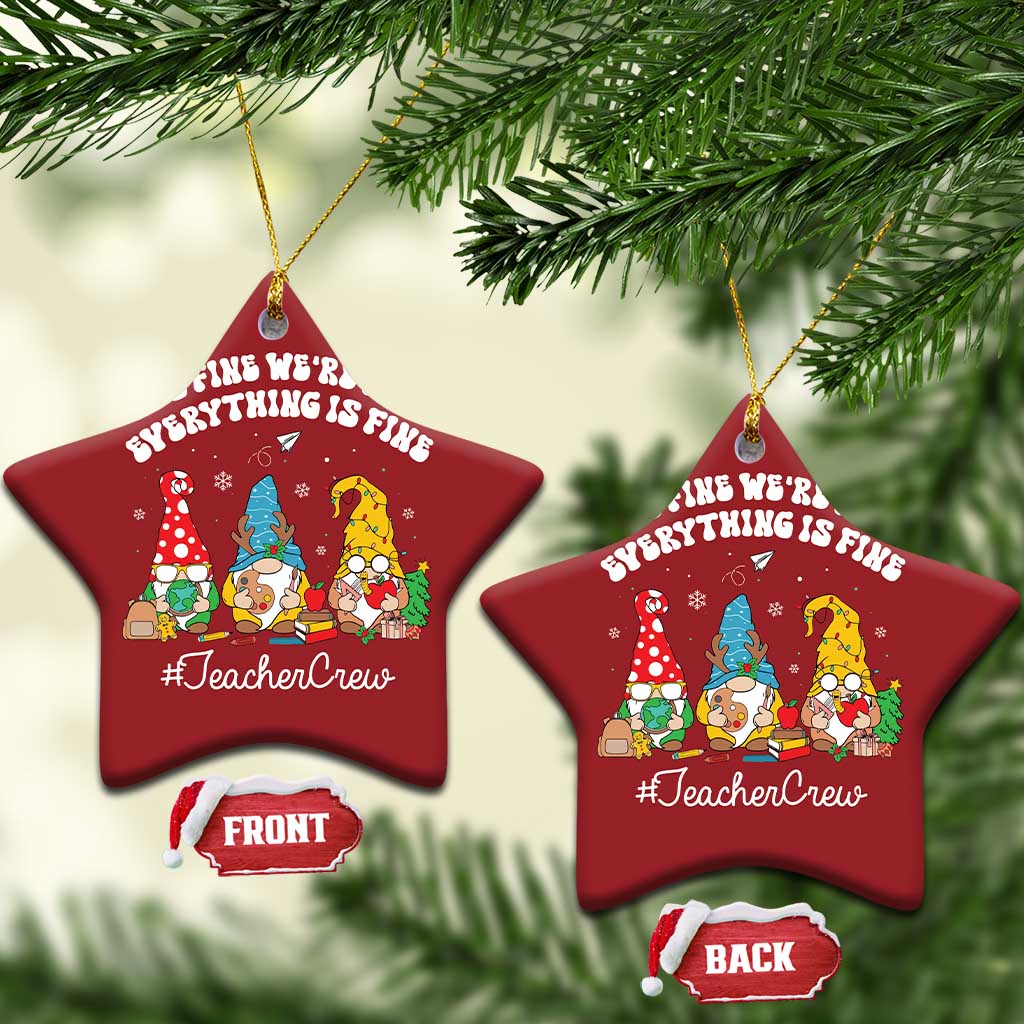 Xmas Teacher Christmas Ornament Gnomie Teacher Crew It's Fine We're Fine Everything Is Fine TS09