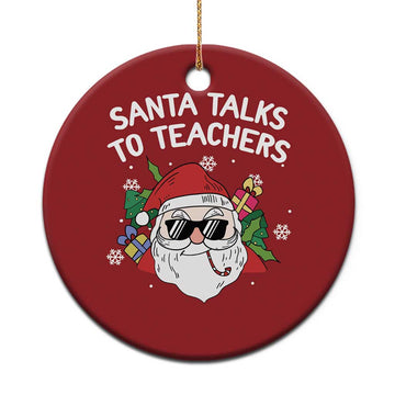 Funny Xmas Teacher Christmas Ornament Santa Talks To Teachers TS09
