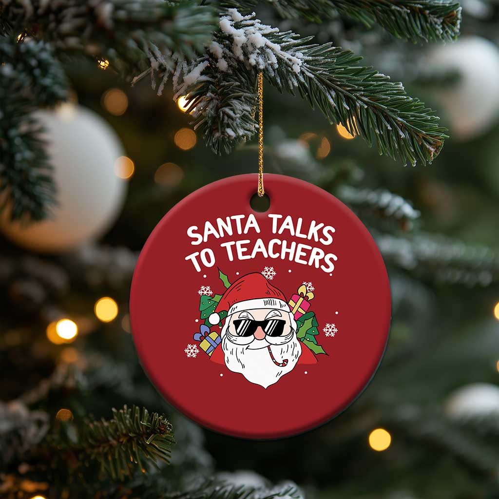 Funny Xmas Teacher Christmas Ornament Santa Talks To Teachers TS09