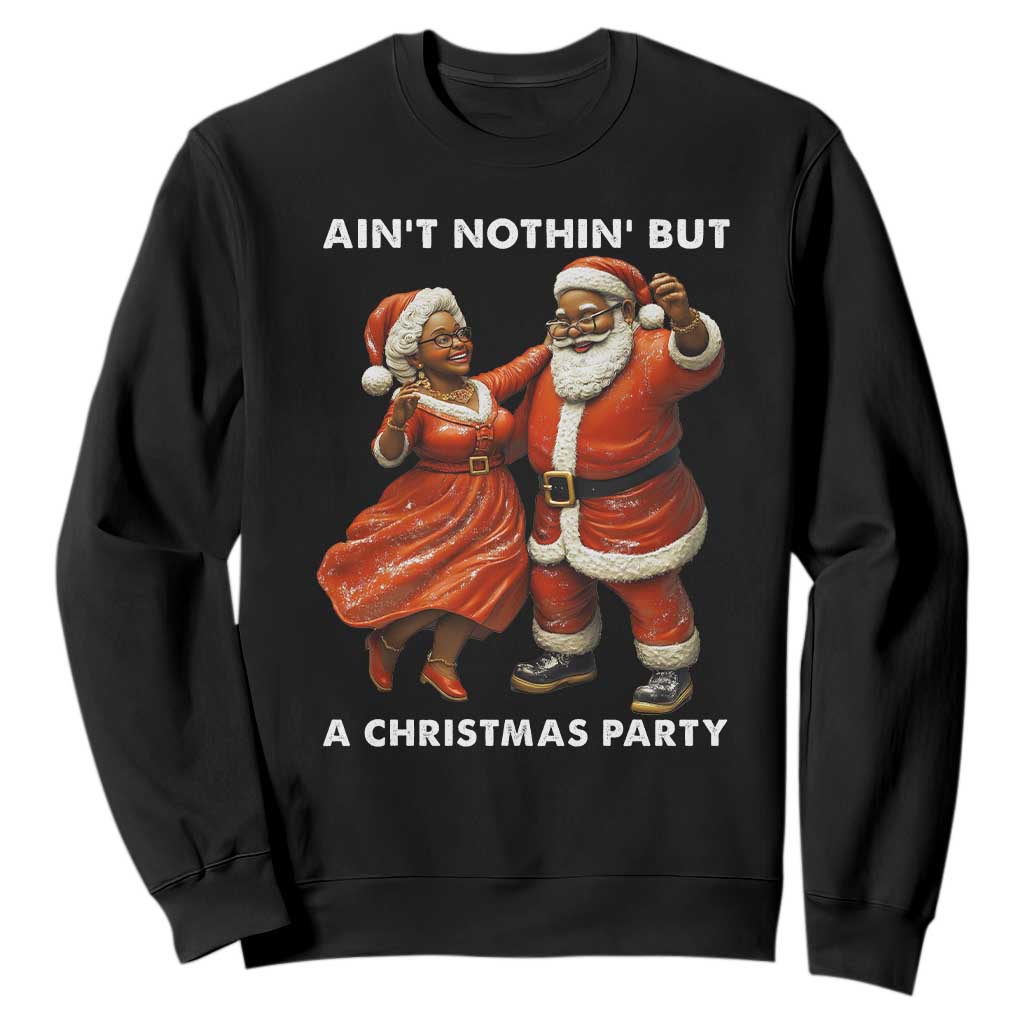 African American Christmas Sweatshirt Ain't Nothin' But A Christmas Party Mr Mrs Claus Dancing TS09