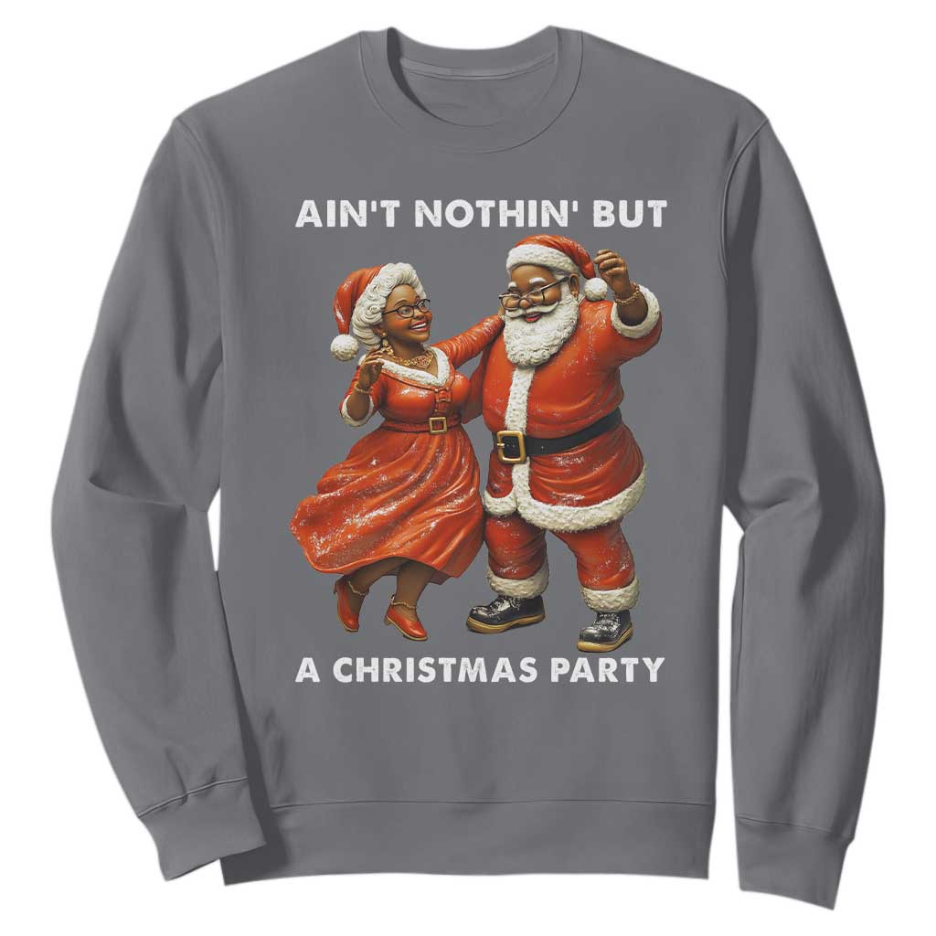 African American Christmas Sweatshirt Ain't Nothin' But A Christmas Party Mr Mrs Claus Dancing TS09