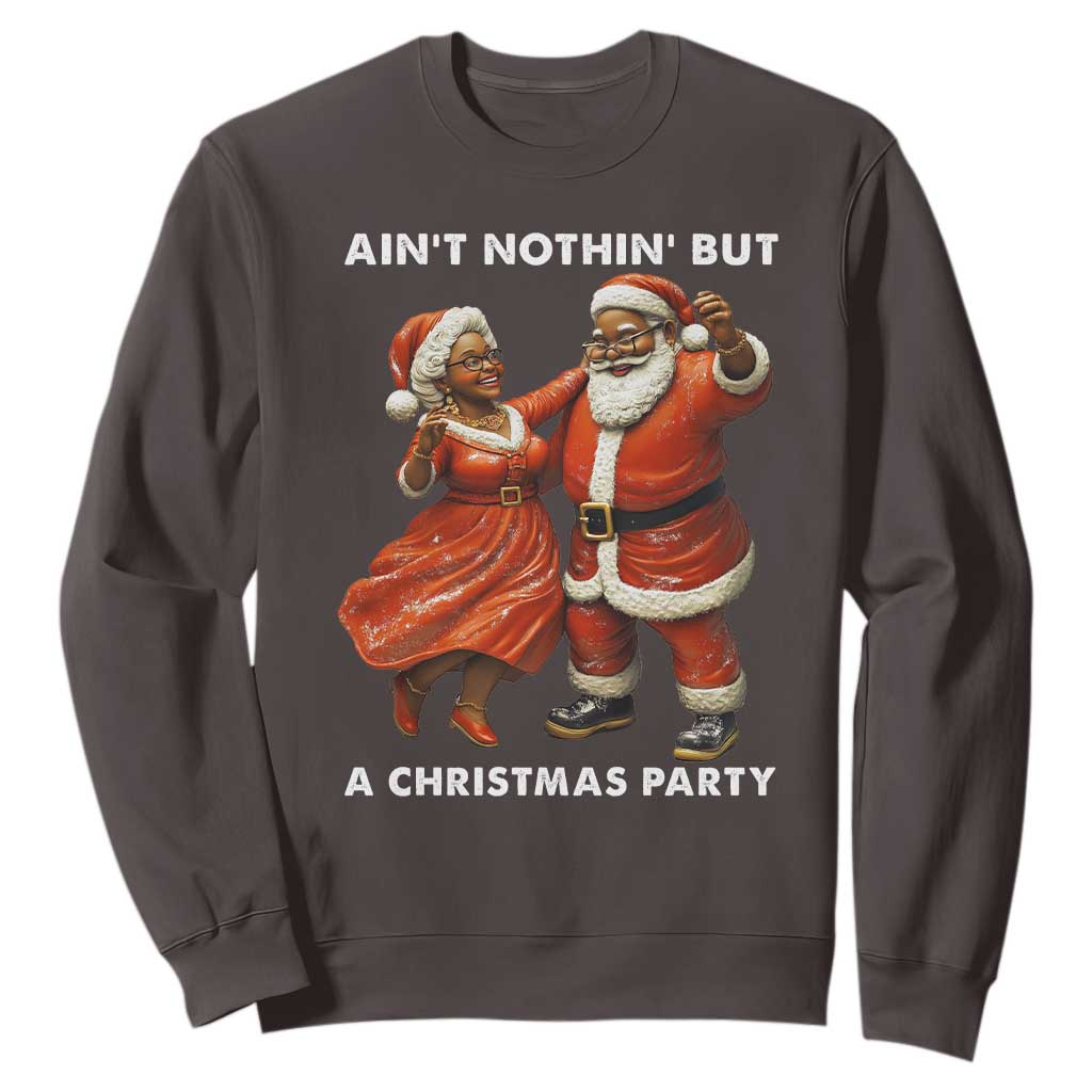 African American Christmas Sweatshirt Ain't Nothin' But A Christmas Party Mr Mrs Claus Dancing TS09