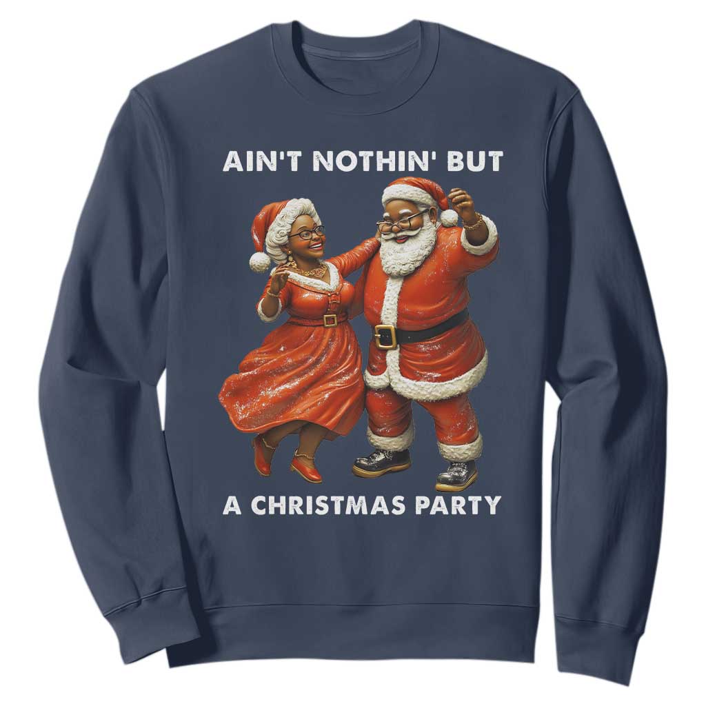 African American Christmas Sweatshirt Ain't Nothin' But A Christmas Party Mr Mrs Claus Dancing TS09