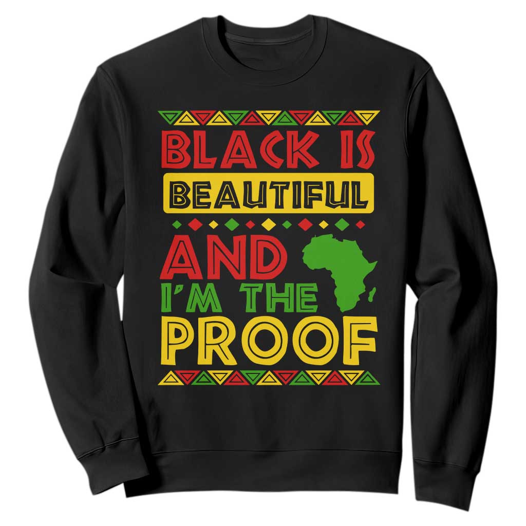 Black Pide Sweatshirt Black Is Beautiful And I'm The Proof Black History Month TS09
