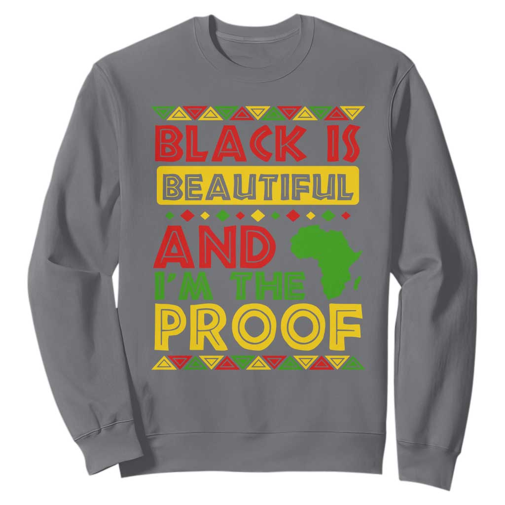 Black Pide Sweatshirt Black Is Beautiful And I'm The Proof Black History Month TS09