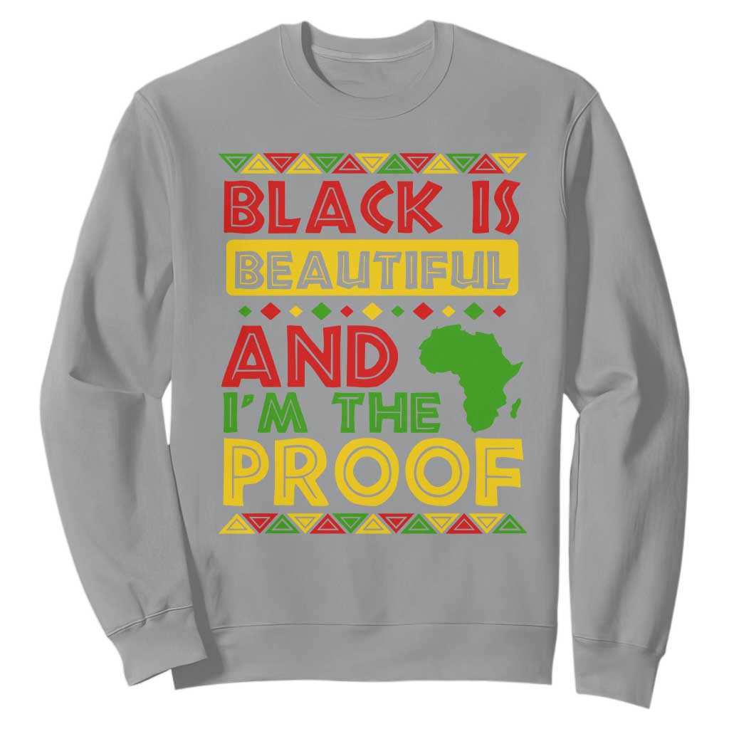 Black Pide Sweatshirt Black Is Beautiful And I'm The Proof Black History Month TS09