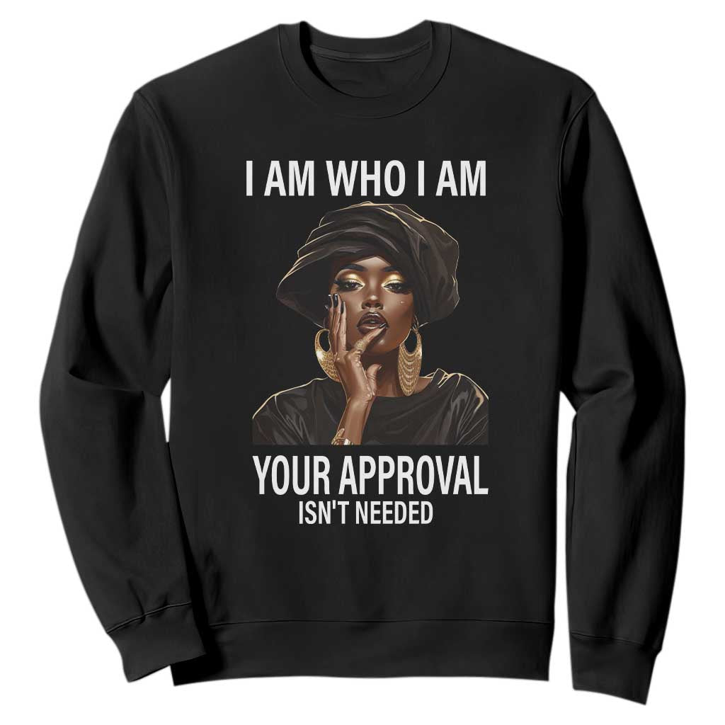Black Freedom Sweatshirt I Am Who I Am Your Approval Isn't Needed Black History Month TS09