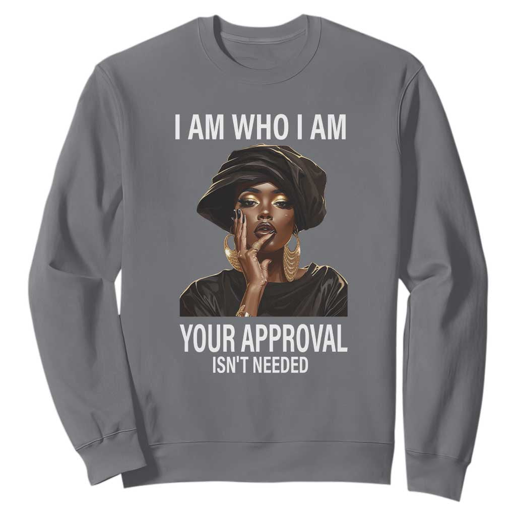 Black Freedom Sweatshirt I Am Who I Am Your Approval Isn't Needed Black History Month TS09