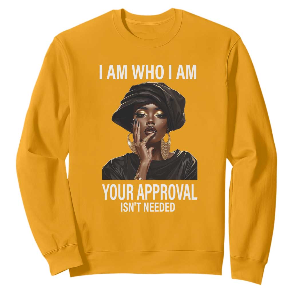 Black Freedom Sweatshirt I Am Who I Am Your Approval Isn't Needed Black History Month TS09