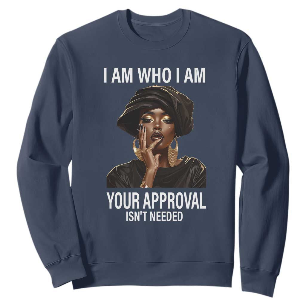 Black Freedom Sweatshirt I Am Who I Am Your Approval Isn't Needed Black History Month TS09