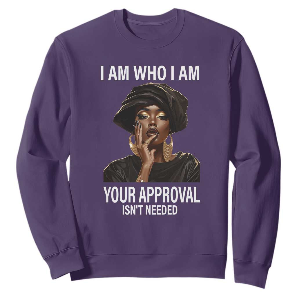 Black Freedom Sweatshirt I Am Who I Am Your Approval Isn't Needed Black History Month TS09