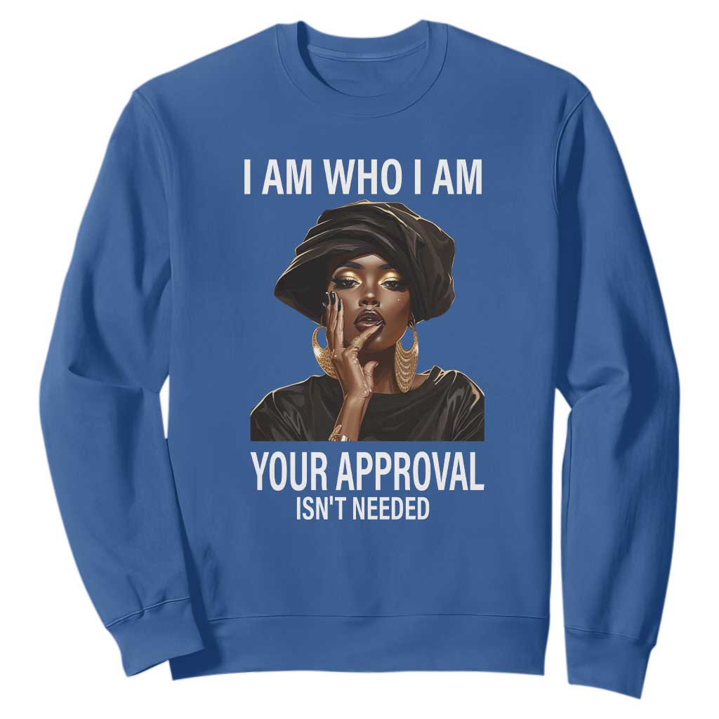 Black Freedom Sweatshirt I Am Who I Am Your Approval Isn't Needed Black History Month TS09