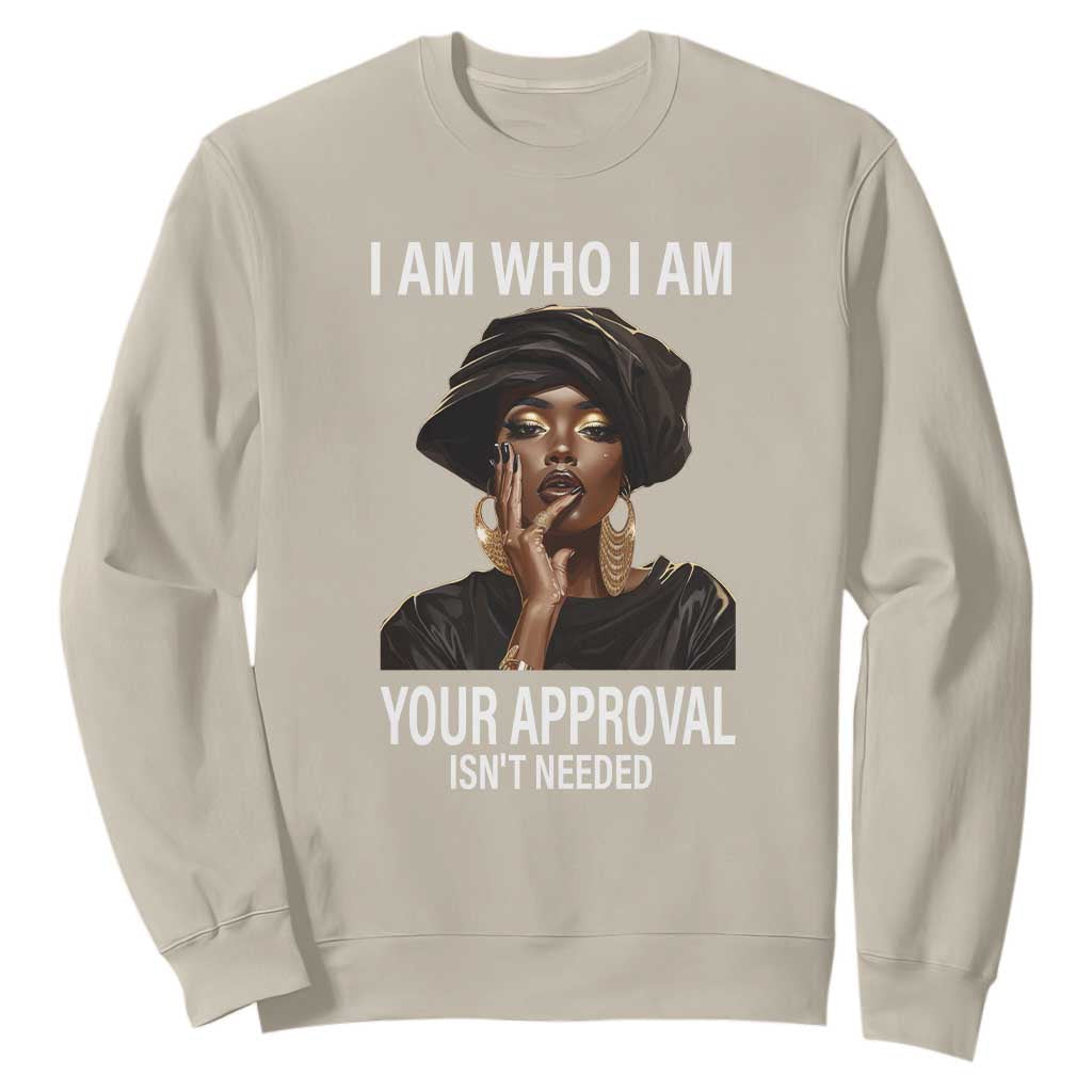 Black Freedom Sweatshirt I Am Who I Am Your Approval Isn't Needed Black History Month TS09