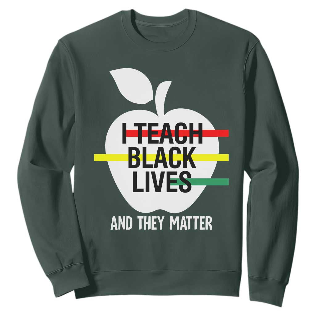 Black Teacher Life Sweatshirt I Teach Black Lives And They Matter Black History Month TS09