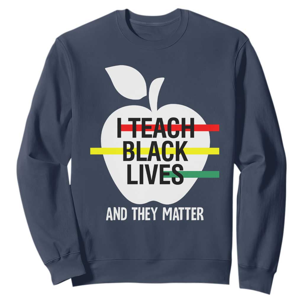 Black Teacher Life Sweatshirt I Teach Black Lives And They Matter Black History Month TS09