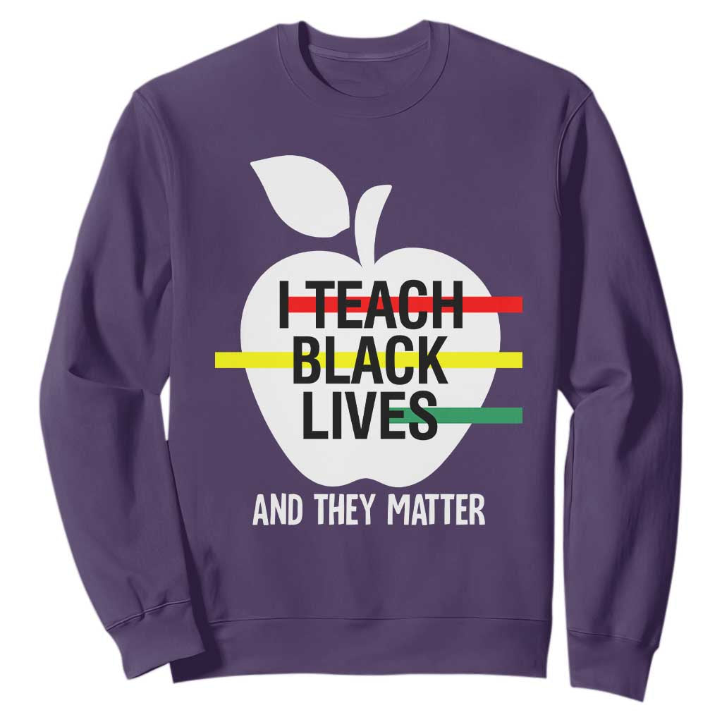 Black Teacher Life Sweatshirt I Teach Black Lives And They Matter Black History Month TS09