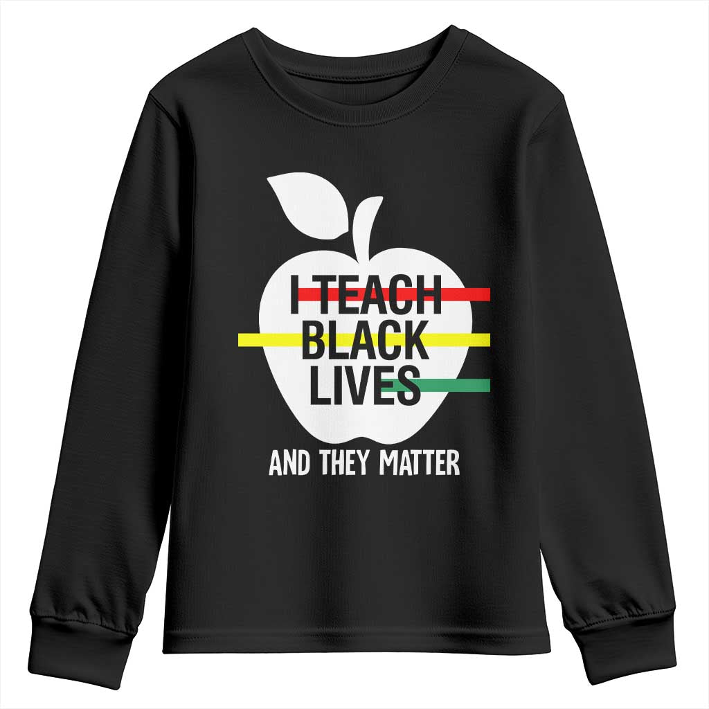 Black Teacher Life Youth Sweatshirt I Teach Black Lives And They Matter Black History Month TS09