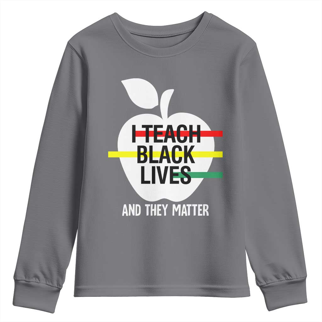 Black Teacher Life Youth Sweatshirt I Teach Black Lives And They Matter Black History Month TS09