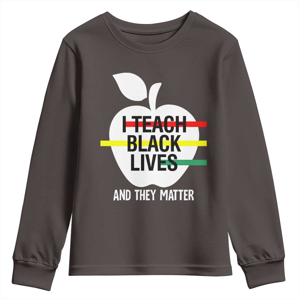 Black Teacher Life Youth Sweatshirt I Teach Black Lives And They Matter Black History Month TS09