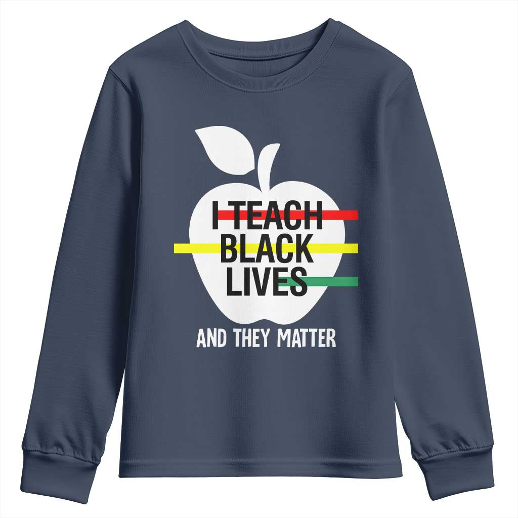Black Teacher Life Youth Sweatshirt I Teach Black Lives And They Matter Black History Month TS09