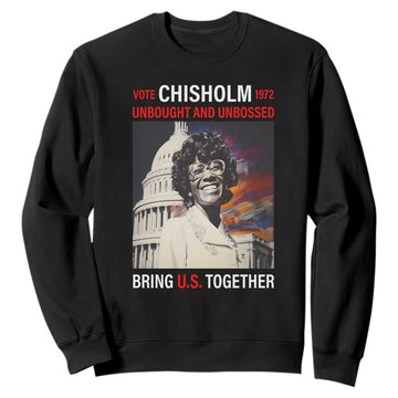 Shirley Chisholm Sweatshirt Unbought And Unbossed Bring U.S. Together BHM Melanin TS09