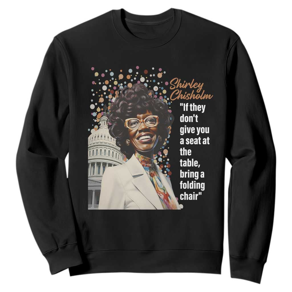 Shirley Chisholm Sweatshirt If They Don't Give You A Seat Black Civil Rights TS09
