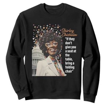 Shirley Chisholm Sweatshirt If They Don't Give You A Seat Black Civil Rights TS09