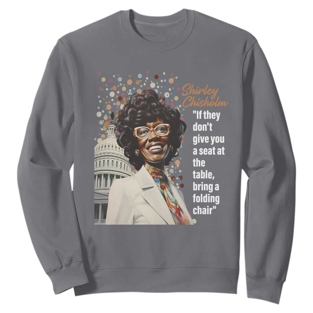Shirley Chisholm Sweatshirt If They Don't Give You A Seat Black Civil Rights TS09