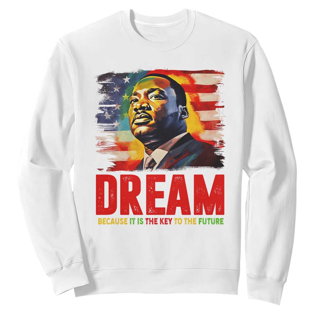 Martin Luther King Jr. Sweatshirt Dream Because It is The Key To The Future MLK BHM Black Pride TS09