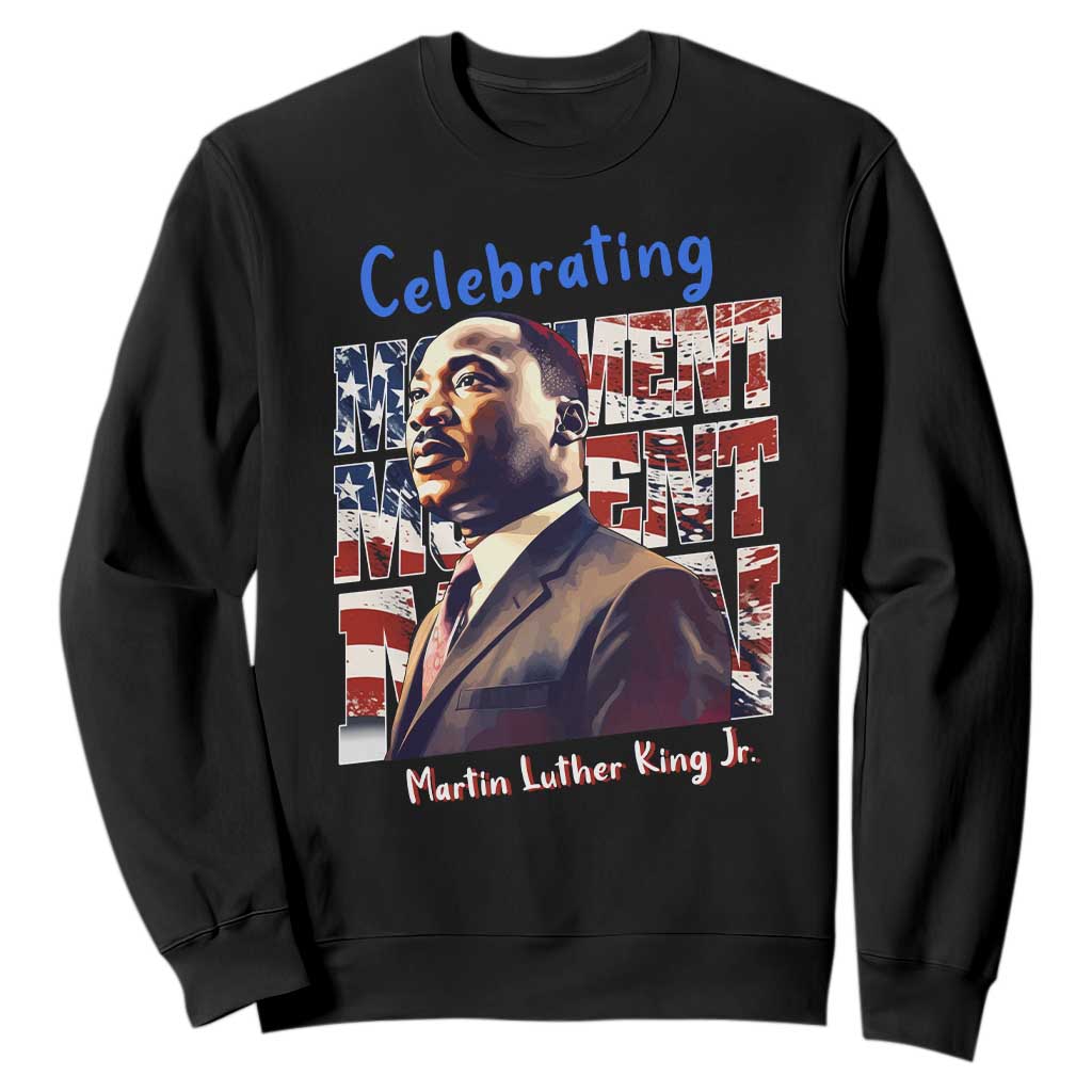 Martin Luther King Jr. Sweatshirt MLK Day Movement Moment Man Black Civil Rights TS09