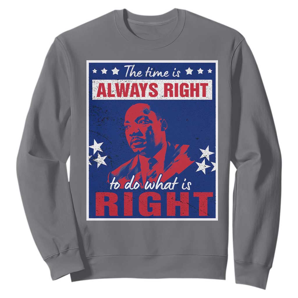 Martin Luther King Jr. Sweatshirt The Time is Always Right To Do What Is Right MLK Black Civil Rights TS09
