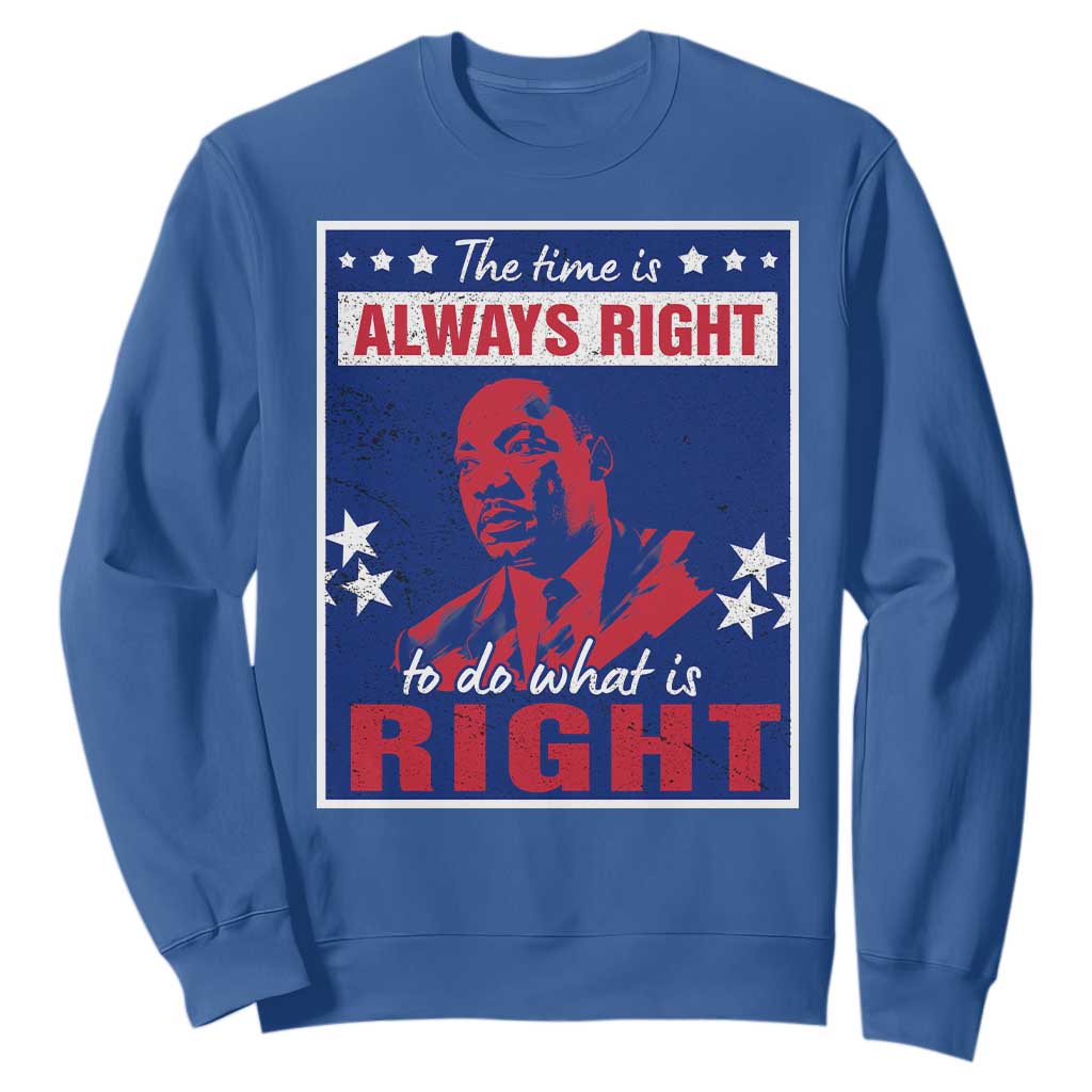 Martin Luther King Jr. Sweatshirt The Time is Always Right To Do What Is Right MLK Black Civil Rights TS09