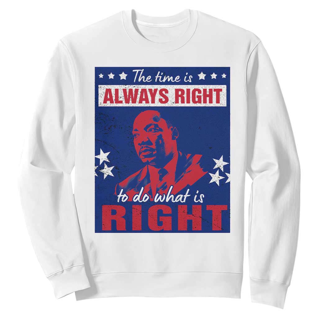 Martin Luther King Jr. Sweatshirt The Time is Always Right To Do What Is Right MLK Black Civil Rights TS09