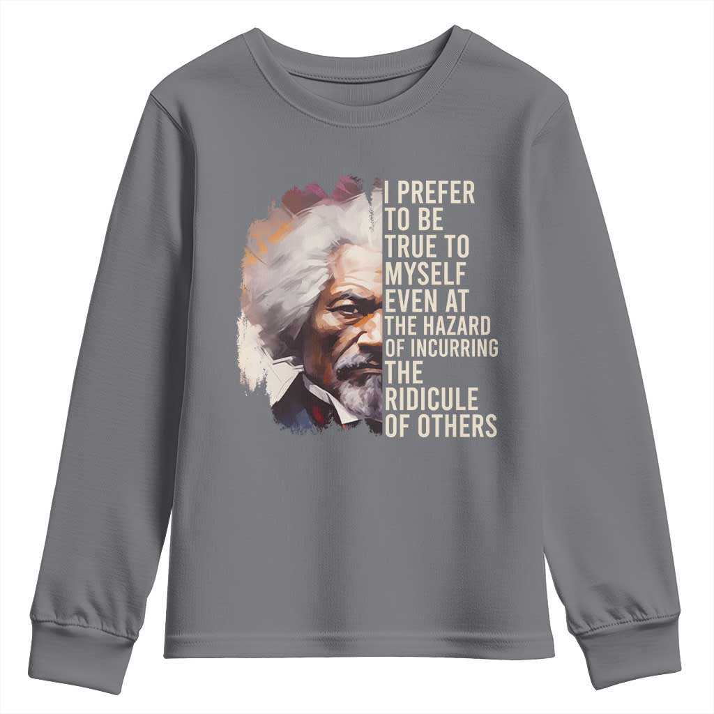 Frederick Douglass Youth Sweatshirt I Prefer To Be True To Myself Even At The Hazaro Of Incurring The Ridicule Of Others BHM TS09