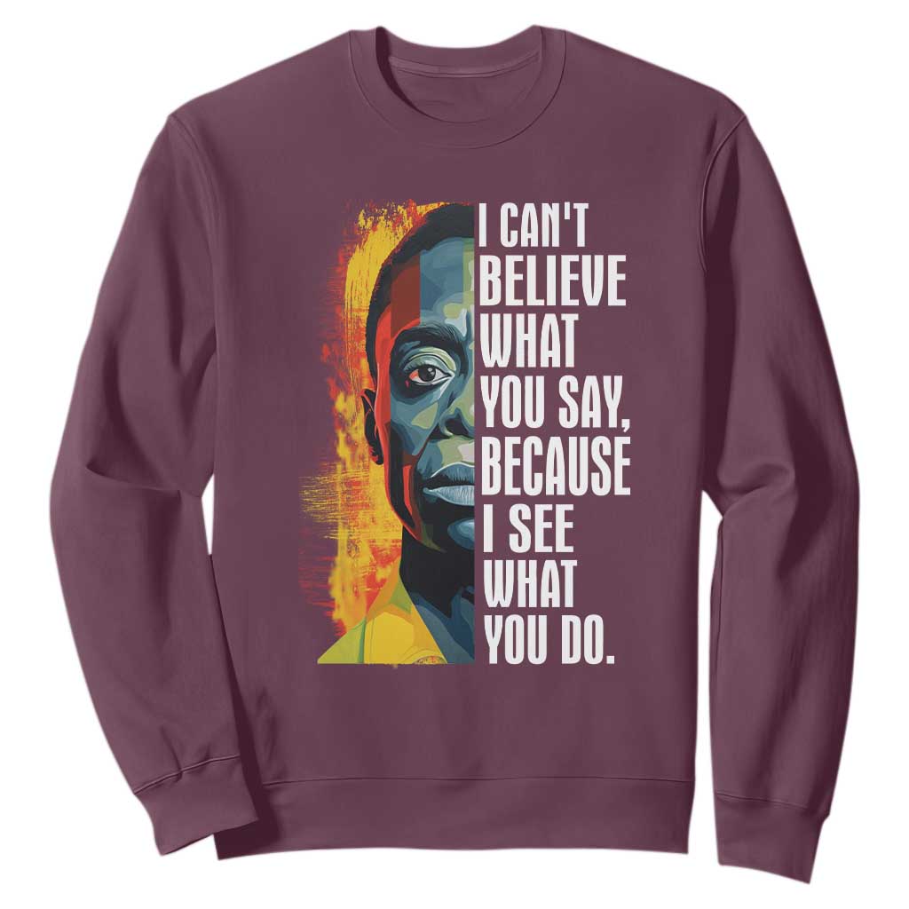 James Baldwin Sweatshirt I Can't Believe What You Say Because I See What You Do BHM Black Civil Rights TS09